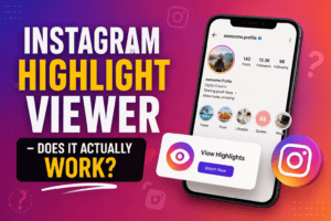 Instagram Highlight Viewer – Does It Actually Work